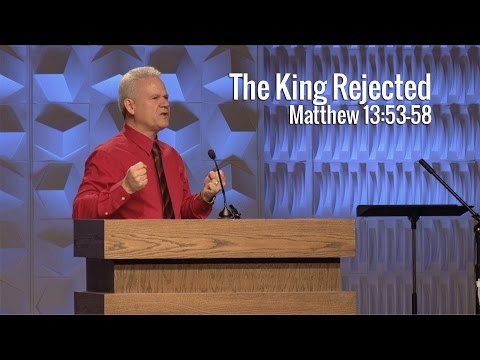 Matthew 13:53-58, The King Rejected