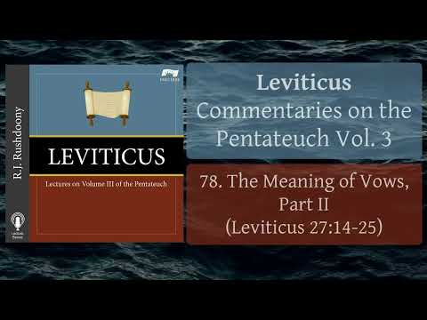 78. The Meaning of Vows, Part II (Lev. 27:14-25) Leviticus; Pentateuch, Vol. 3, RJ Rushdoony