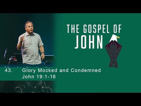 The Gospel of John 43 - Glory Mocked and Condemned - John 19:1-16