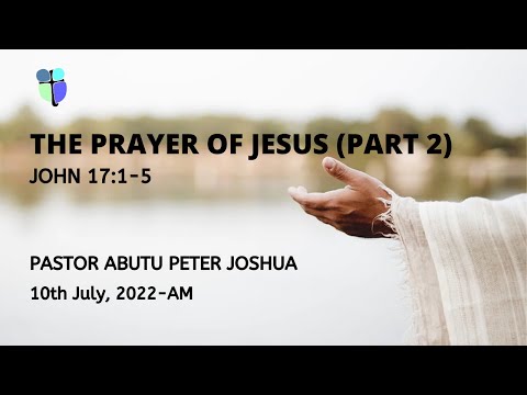 The Prayer of Jesus (Part 2) | John 17:1-5 | Pastor Abutu Peter Joshua