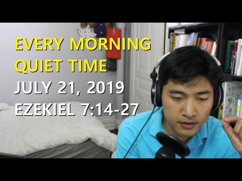 [July 21, 2019] Every Morning Quiet Time [Ezekiel 7:14-27]