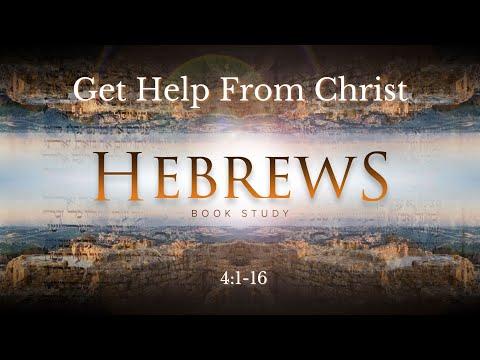 Hebrews 4:1-16 Get Help From Christ