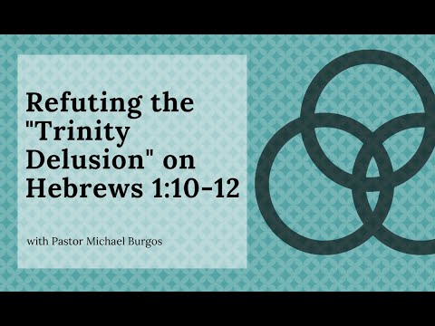 Refuting the "Trinity Delusion" on Hebrews 1:10-12