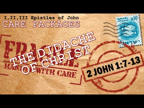 2 John 1:7-13  "The Didache of Christ"