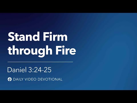 Stand Firm through Fire | Daniel 3:24-25 | Our Daily Bread Video Devotional