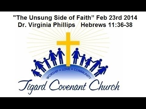 The Unsung Side of Faith - Dr Virginia Phillips - Hebrews 11:36-38 - Feb 23rd 2014