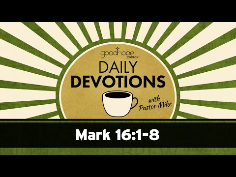 Mark 16:1-8 // Daily Devotions with Pastor Mike