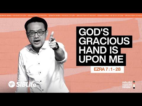 God's Gracious Hand Is Upon Me (Ezra 7: 1-28) | Pr Daniel Tan | SIBLife Church