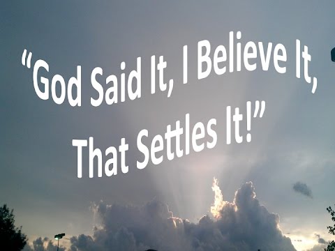 "God Said It, I Believe It, That Settles It!" - 2 Timothy 3: 16-17; Matthew 22: 37-40