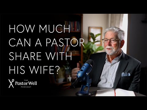 How Much Should a Pastor Share with his Wife? | Pastor Well - Ep. 110