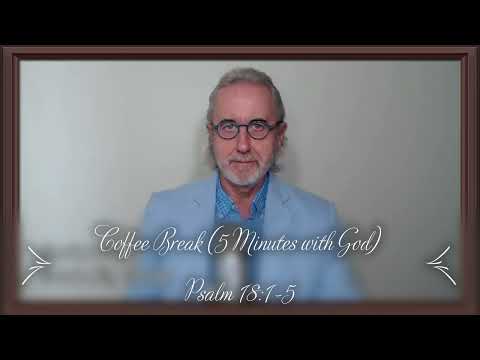 Coffee Break (5 Minutes with God) Psalm 18:1-5