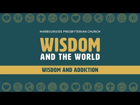 Proverbs 4:1-19 - Wisdom & the World: Wisdom and Addiction