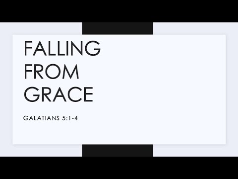 1-9-22 | John Baker | Falling from Grace (Gal. 5:1-4)