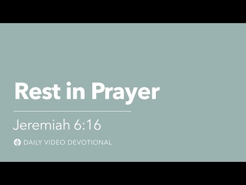Rest in Prayer | Jeremiah 6:16 | Our Daily Bread Video Devotional