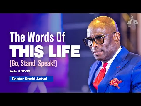 The Words Of This Life (Go, Stand, Speak!) | David Antwi | Acts 5:17-32