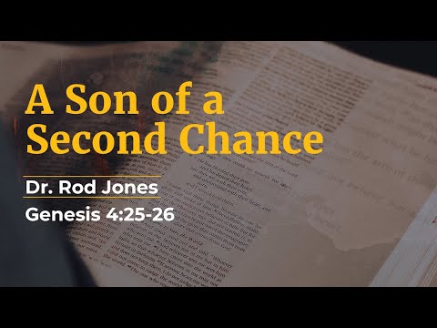 Genesis 4:25-26  |  Senior Pastor Dr. Rod Jones  |   Sermon Series:  The God of Second Chances