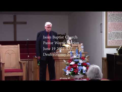 Isom Baptist Church Pastor Wayne Marion June 19 2022 AM Deuteronomy 5:6-10
