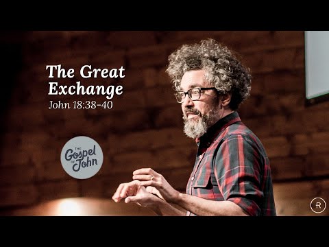 The Great Exchange (John 18:38-40)