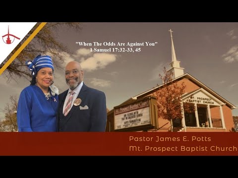 (Pastor James E. Potts, D. Min.):  "When The Odds Are Against You" 1 Samuel 17:32-33, 45