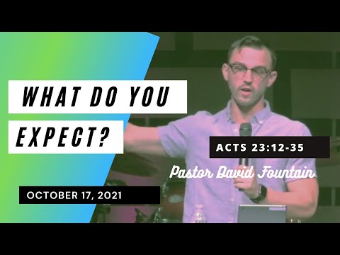 10/17/21 Acts 23:11-35, What Do You Expect?