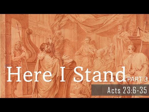 69 Here I Stand pt.3 | Acts 23:6-35