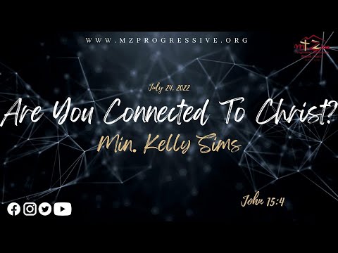 7.24.22 Are You Connected To Christ? John 15:4