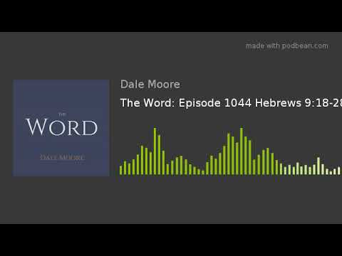 The Word: Episode 1044 Hebrews 9:18-28