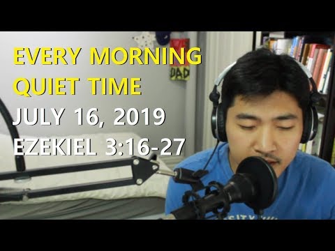 [July 16, 2019] Every Morning Quiet Time [Ezekiel 3:16-27]
