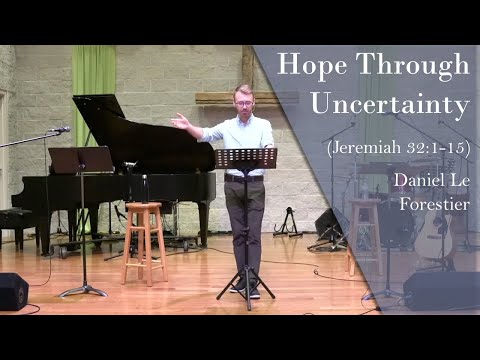 Daniel Le Forestier - "Hope Through Uncertainty" (Jeremiah 32:1-15)