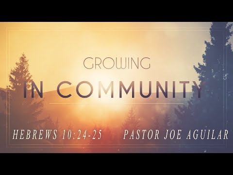 Growing In Community    Hebrews 10:24-25