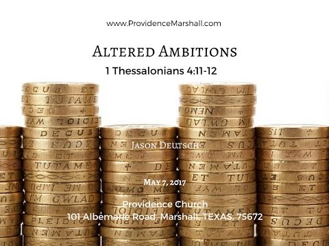 1 Thessalonians 4:11-12 Altered Ambitions