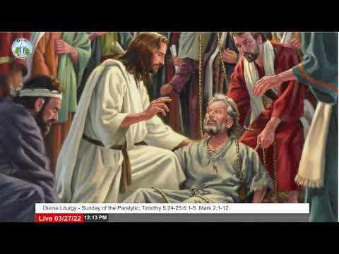 Divine Liturgy - Sunday of the Paralytic; Timothy 5:24-25.6:1-5. Mark 2:1-12.