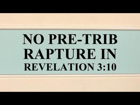 NO PRE-TRIBULATION RAPTURE in Revelation 3:10