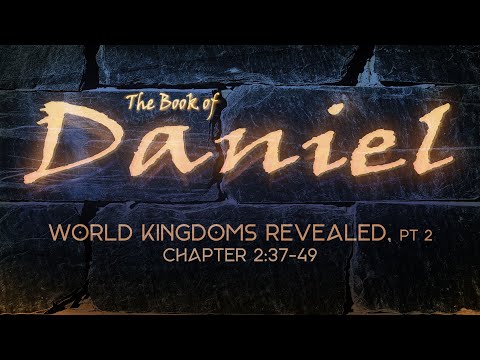 Daniel 2:37-49 | World Kingdoms Revealed – Part II