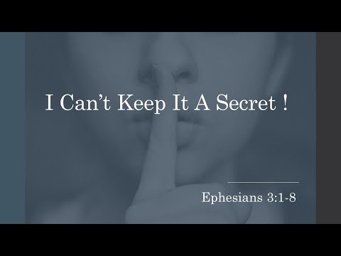 I Can't Keep it A Secret ( Ephesians 3:1-8)