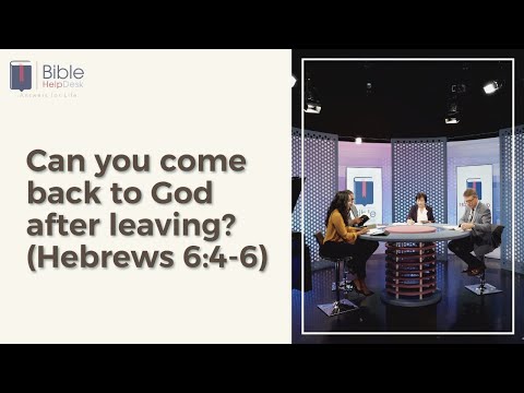 Can you come back to God after leaving? (Hebrews 6:4-6) | Bible HelpDesk