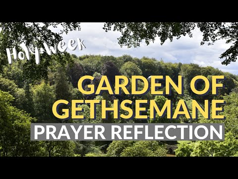 GARDEN OF GETHSEMANE PRAYER REFLECTION - Matthew 26:36-39 - Easter Reflections for Maundy Thursday