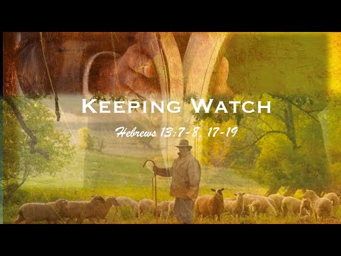 "Keeping Watch" (Hebrews 13:1-8, 17-19)