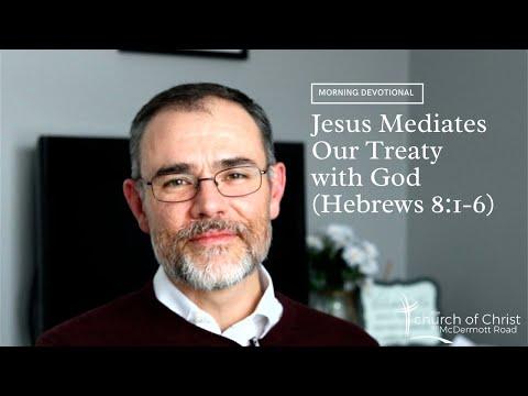 Jesus Mediates Our Treaty with God (Hebrews 8:1-6) - Lesson 25