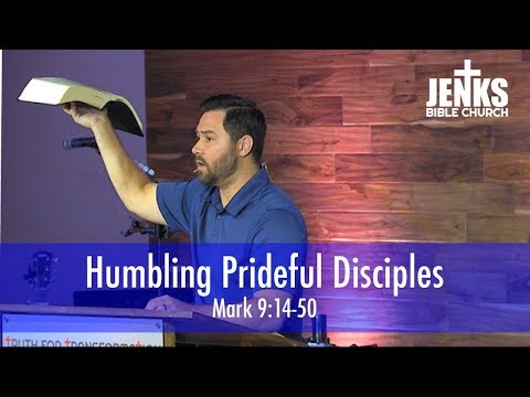 Humbling Prideful Disciples (Mark 9:14-50)