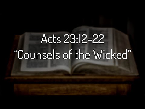 Acts 23:12-22 “Counsels of the Wicked”