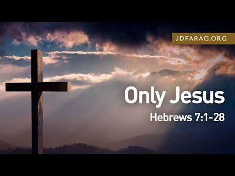 Only Jesus, Hebrews 7:1-28 – August 1st, 2021