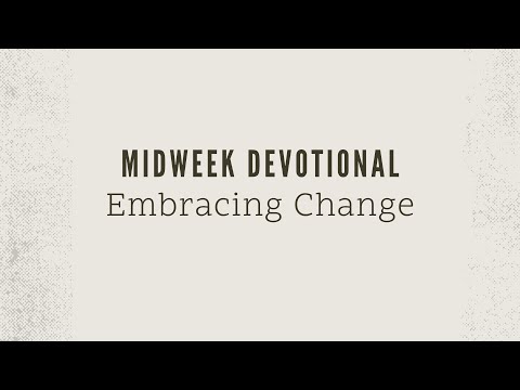 Embracing Change - Romans 12:2 (Wednesday Worship Service 2-9-2022)