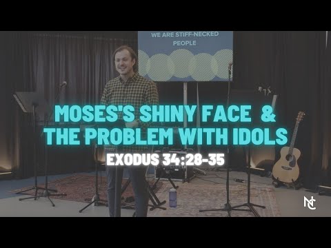 Moses's Shiny Face & The Problem with Idols | Exodus 34:28-35