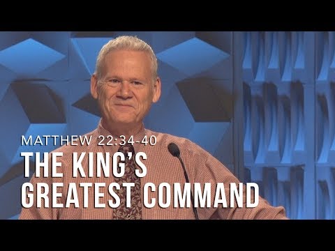 Matthew 22:34-40, The King’s Greatest Command