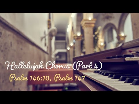 Hallelujah Chorus (Part 4) | Psalm 146:10, Psalm 147