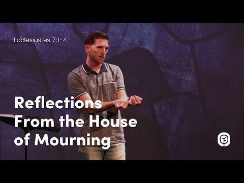 Reflections From the House of Mourning (Ecclesiastes 7:1-4)