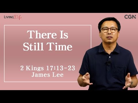 There Is Still Time (2 Kings 17:13-23) Living Life 07/29/2024 Daily Devotional Bible Study