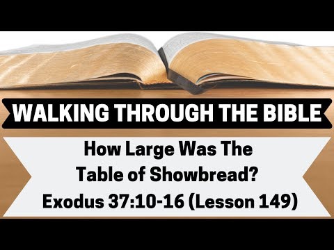 How Large Was the Table of Showbread? [Exodus 37:10-16][Lesson 149][W.T.T.B.]