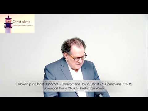 Fellowship in Christ 06/22/24 - Comfort and Joy in Christ - 2 Corinthians 7:1-12